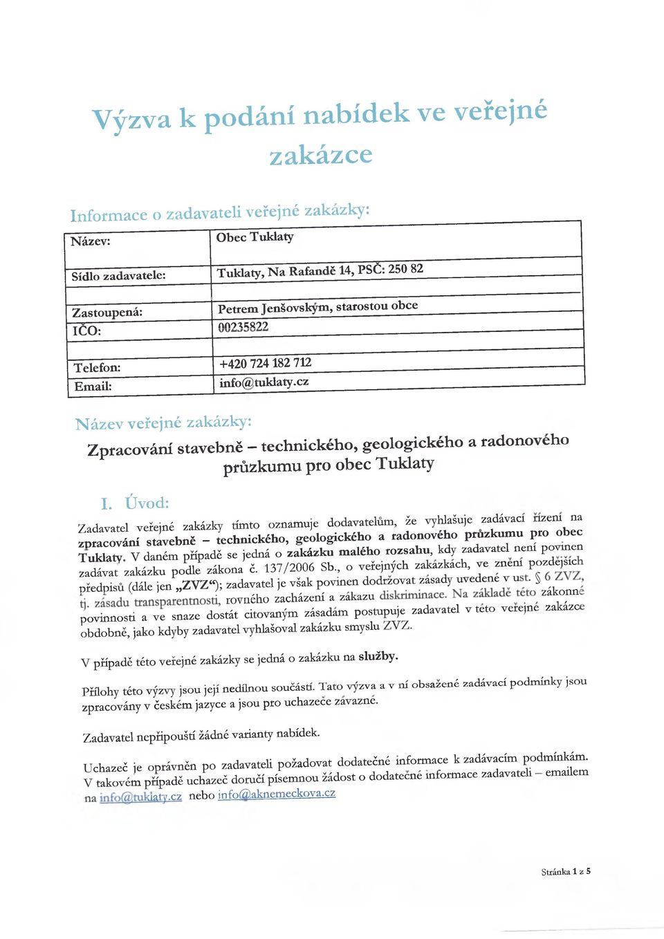 cz Název veřejné zakázky: Zpracování stavebně - technického, geologického a radonového průzkumu pro obec Tuklaty I.