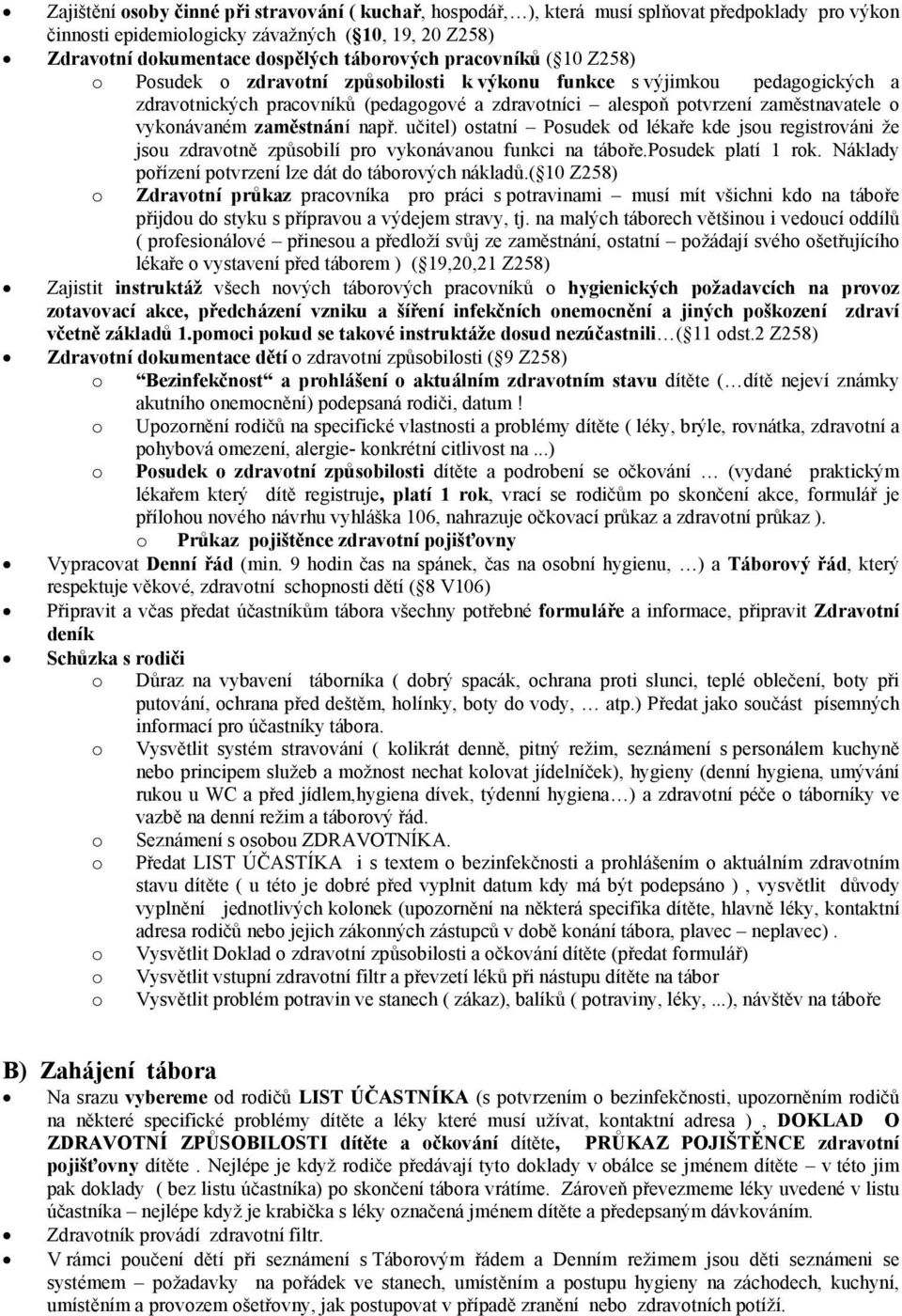 učitel) statní Psudek d lékaře kde jsu registrváni že jsu zdravtně způsbilí pr vyknávanu funkci na tábře.psudek platí 1 rk. Náklady přízení ptvrzení lze dát d tábrvých nákladů.