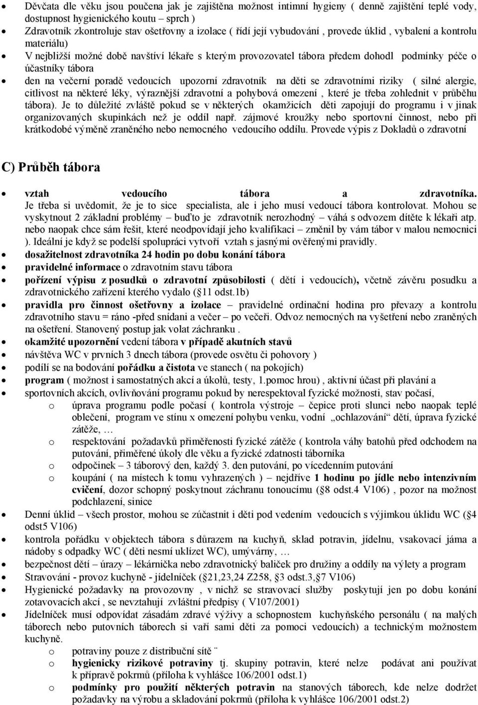 děti se zdravtními riziky ( silné alergie, citlivst na některé léky, výraznější zdravtní a phybvá mezení, které je třeba zhlednit v průběhu tábra).