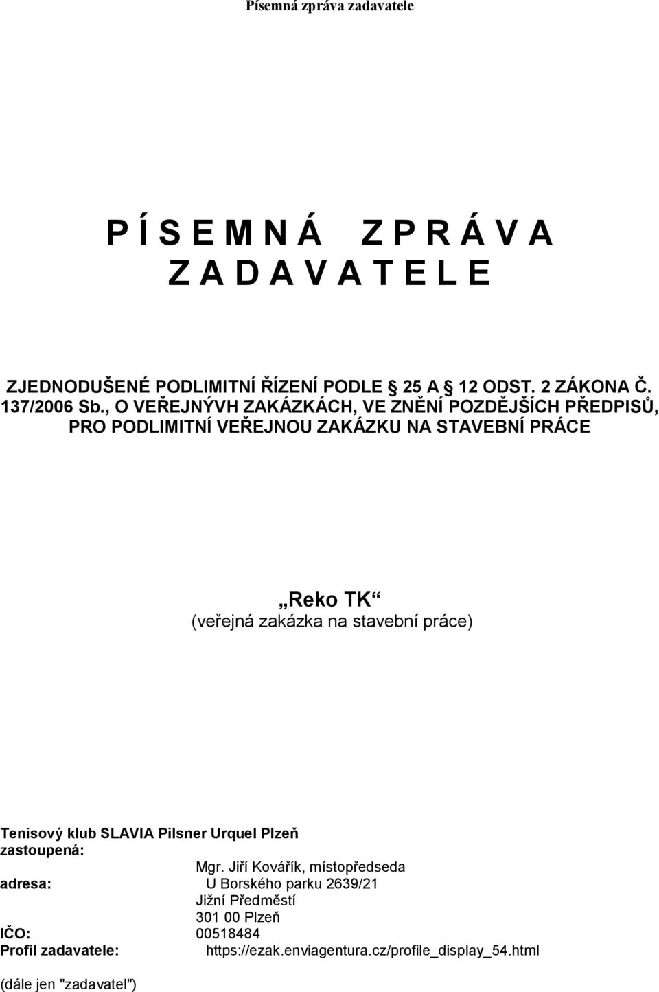 na stavební práce) Tenisový klub SLAVIA Pilsner Urquel Plzeň zastoupená: Mgr.