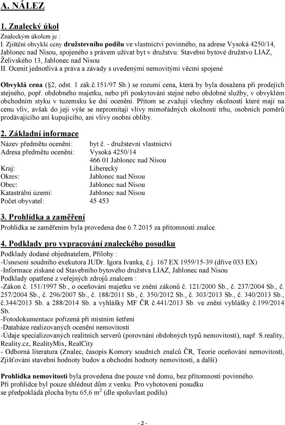 13, Jablonec nad Nisou II. Ocenit jednotlivá a práva a závady s uvedenými nemovitými věcmi spojené Obvyklá cena ( 2, odst. 1 zák.č.151/97 Sb.