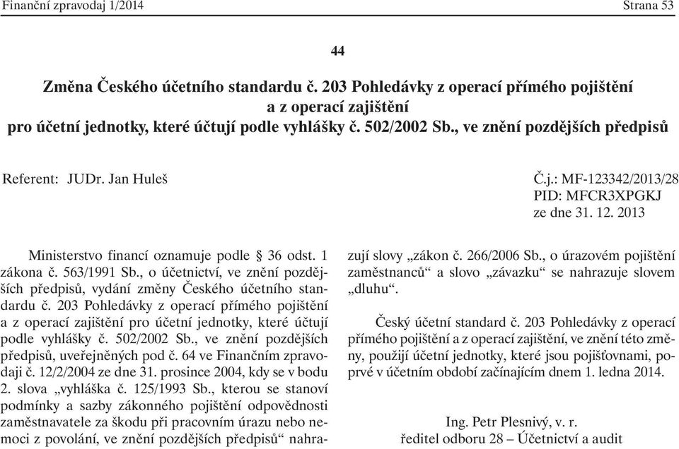 64 ve Finančním zpravodaji č. 12/2/2004 ze dne 31. prosince 2004, kdy se v bodu 2. slova vyhláška č. 125/1993 Sb.