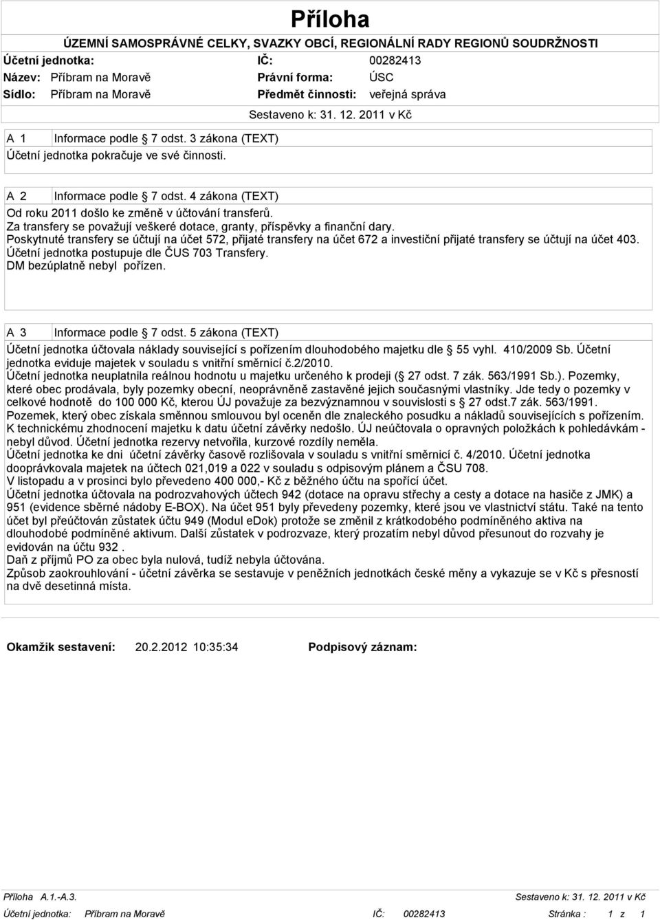 Poskytnuté transfery se účtují na účet 572, přijaté transfery na účet 672 a investiční přijaté transfery se účtují na účet 403. Účetní jednotka postupuje dle ČUS 703 Transfery.