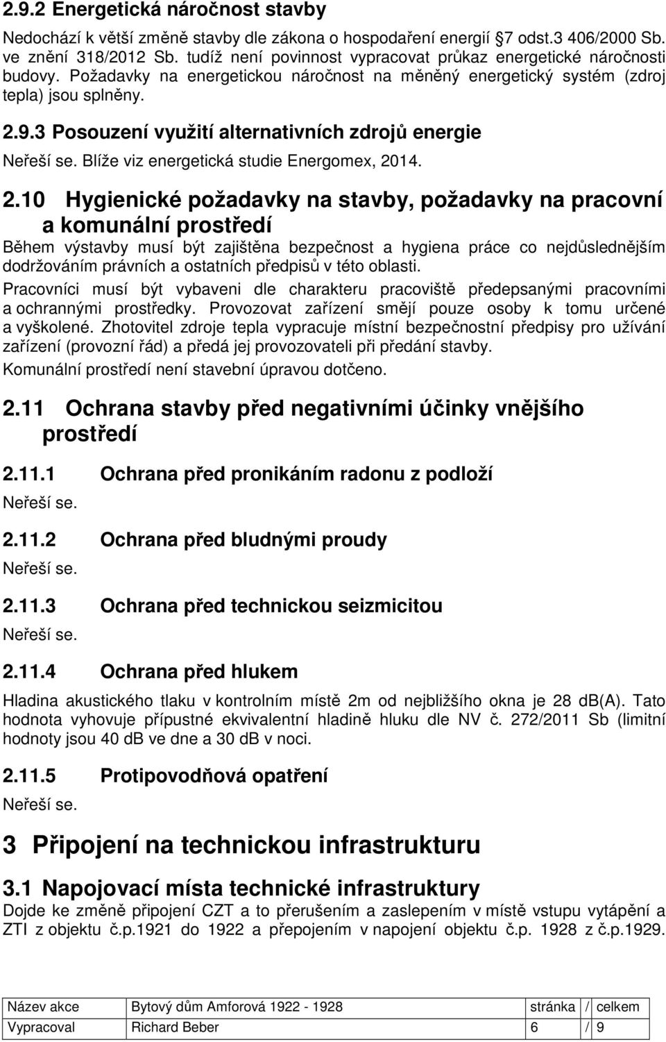 3 Posouzení využití alternativních zdrojů energie Neřeší se. Blíže viz energetická studie Energomex, 20