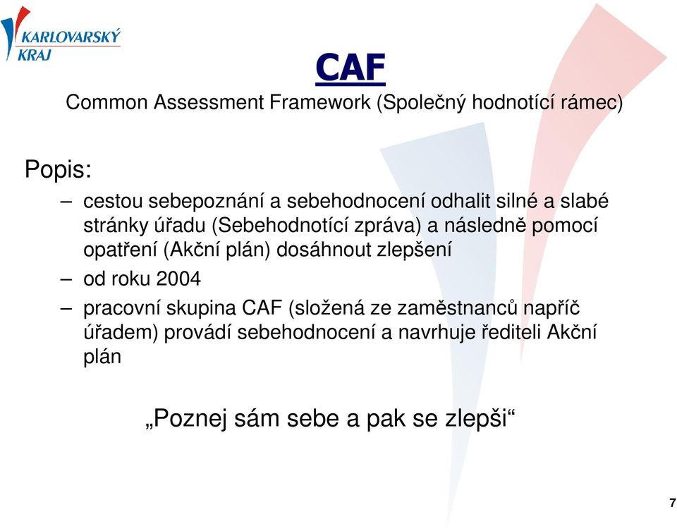 opatření (Akční plán) dosáhnout zlepšení od roku 2004 pracovní skupina CAF (složená ze