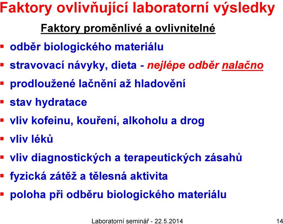 hydratace vliv kofeinu, kouření, alkoholu a drog vliv léků vliv diagnostických a terapeutických