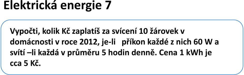 je-li příkon každé z nich 60 W a svítí li každá