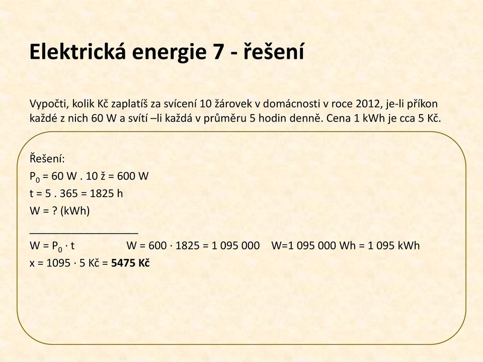 hodin denně. Cena 1 kwh je cca 5 Kč. Řešení: P 0 = 60 W. 10 ž = 600 W t = 5.