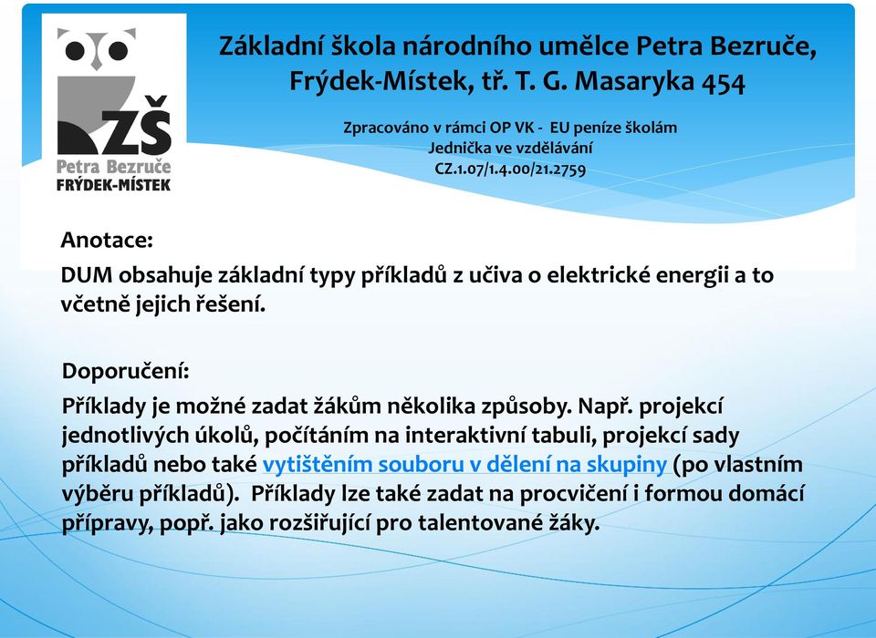 2759 Anotace: DUM obsahuje základní typy příkladů z učiva o elektrické energii a to včetně jejich řešení.