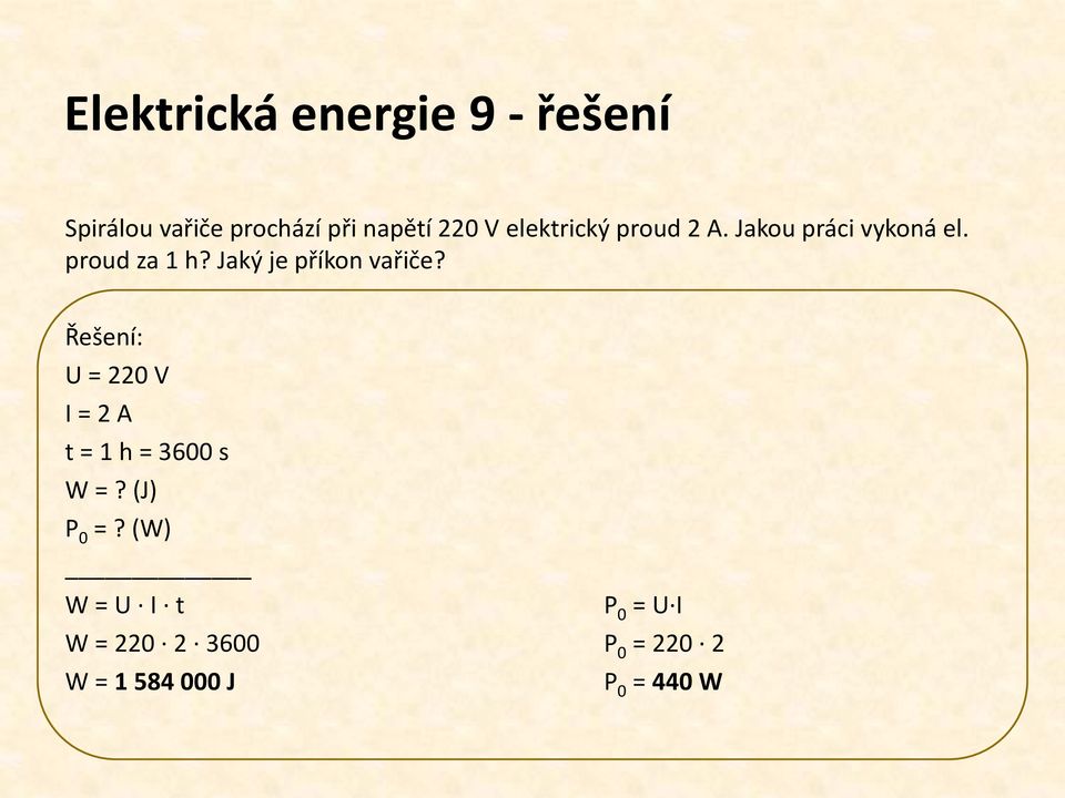 Jaký je příkon vařiče? Řešení: U = 220 V I = 2 A t = 1 h = 3600 s W =?