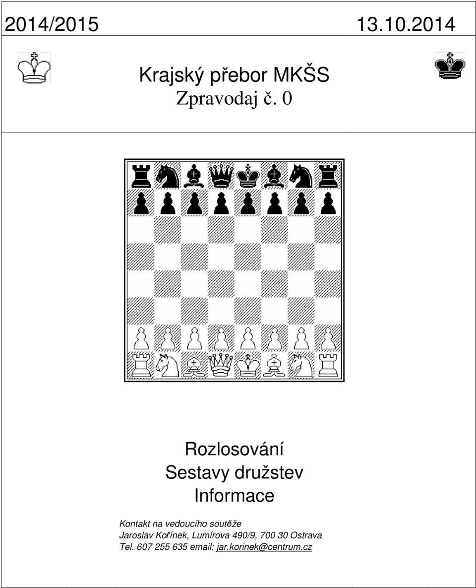 vedoucího soutěže Jaroslav Kořínek, Lumírova 490/9,