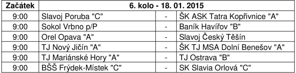 p/p - Baník Havířov "B" 9:00 Orel Opava "A" - Slavoj Český Těšín 9:00 TJ Nový