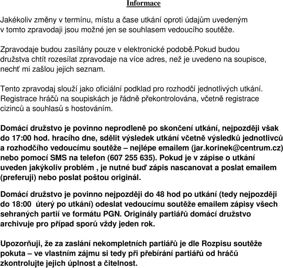 Tento zpravodaj slouží jako oficiální podklad pro rozhodčí jednotlivých utkání. Registrace hráčů na soupiskách je řádně překontrolována, včetně registrace cizinců a souhlasů s hostováním.