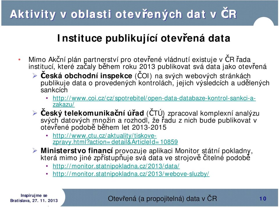 cz/cz/spotrebitel/open-data-databaze-kontrol-sankci-azakazu/ Český telekomunikační úřad (ČTÚ) zpracoval komplexní analýzu svých datových množin a rozhodl, že řadu z nich bude publikovat v otevřené