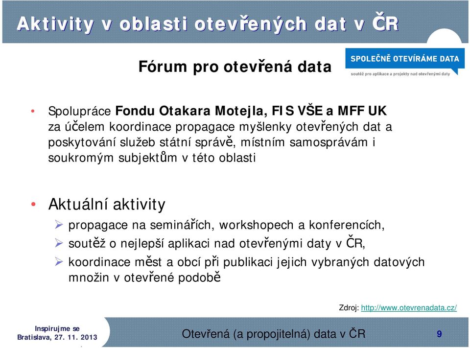 Aktuální aktivity propagace na seminářích, workshopech a konferencích, soutěž o nejlepší aplikaci nad otevřenými daty v ČR, koordinace