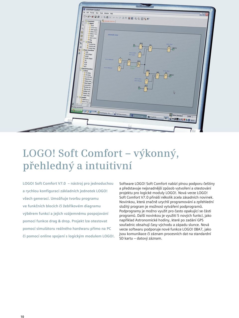 Projekt lze otestovat pomocí simulátoru reálného hardwaru přímo na PC či pomocí online spojení s logickým modulem LOGO!. Software LOGO!
