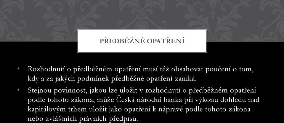 Stejnou povinnost, jakou lze uložit v rozhodnutí o předběžném opatření podle tohoto zákona,