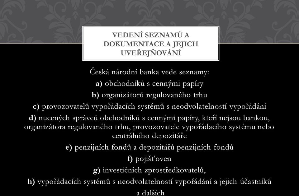 nejsou bankou, organizátora regulovaného trhu, provozovatele vypořádacího systému nebo centrálního depozitáře e) penzijních fondů a