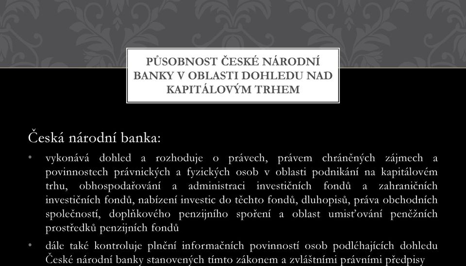 fondů, nabízení investic do těchto fondů, dluhopisů, práva obchodních společností, doplňkového penzijního spoření a oblast umisťování peněžních prostředků