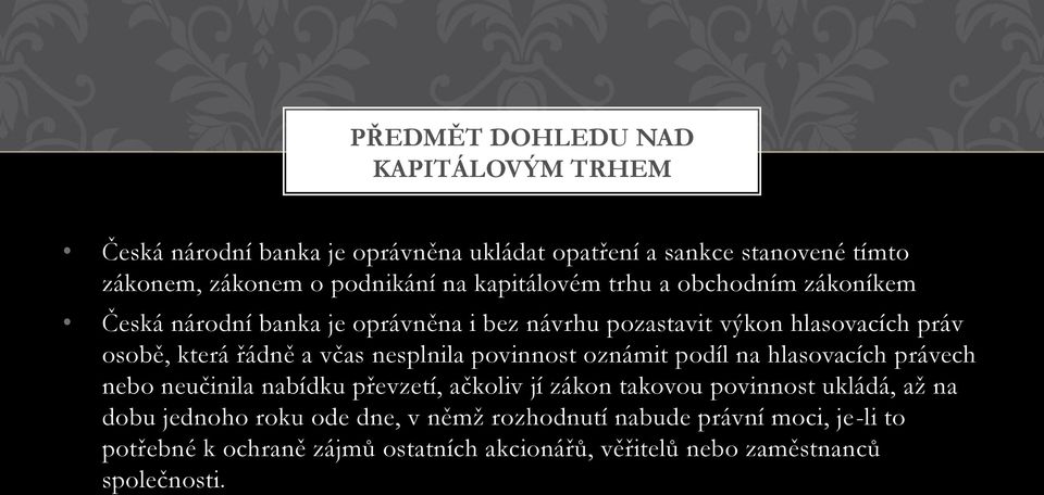 nesplnila povinnost oznámit podíl na hlasovacích právech nebo neučinila nabídku převzetí, ačkoliv jí zákon takovou povinnost ukládá, až na dobu