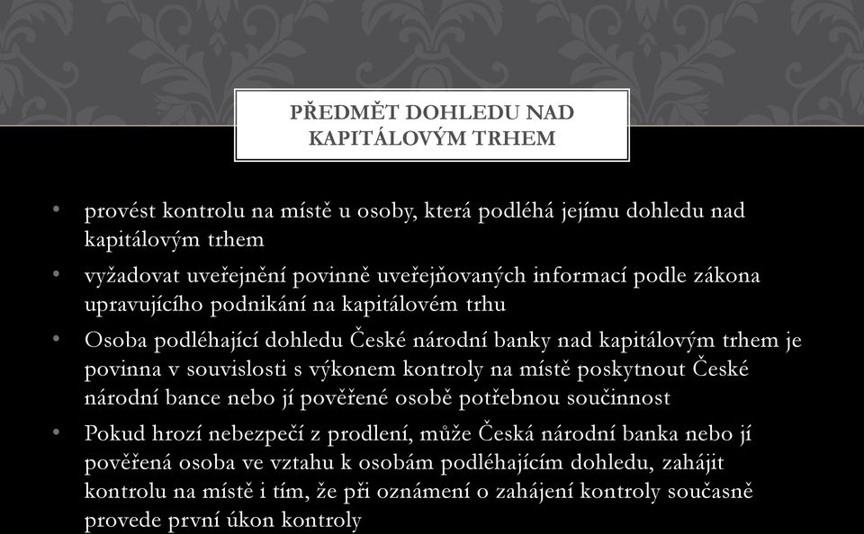 souvislosti s výkonem kontroly na místě poskytnout České národní bance nebo jí pověřené osobě potřebnou součinnost Pokud hrozí nebezpečí z prodlení, může Česká