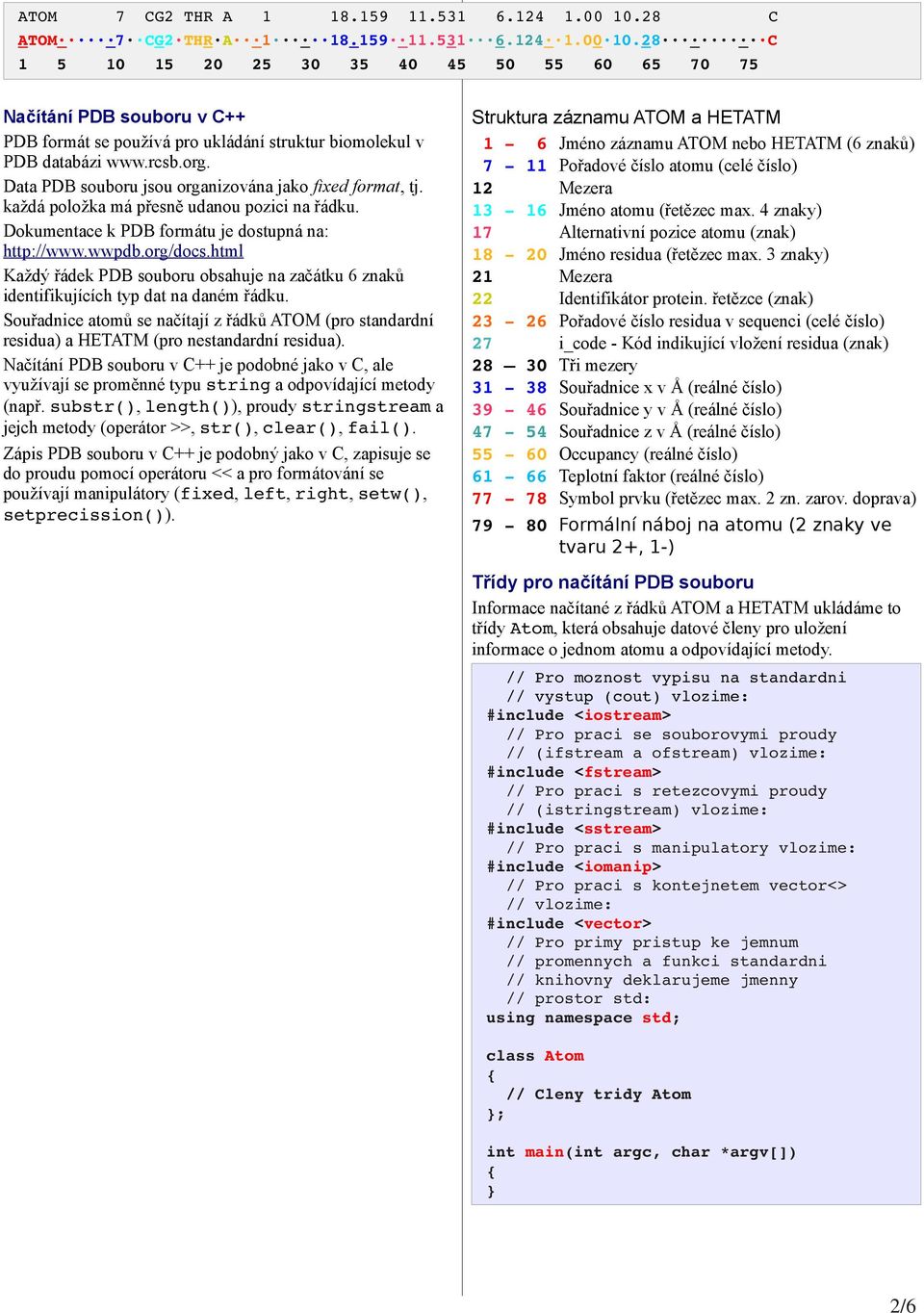 html Každý řádek PDB souboru obsahuje na začátku 6 znaků identifikujících typ dat na daném řádku.