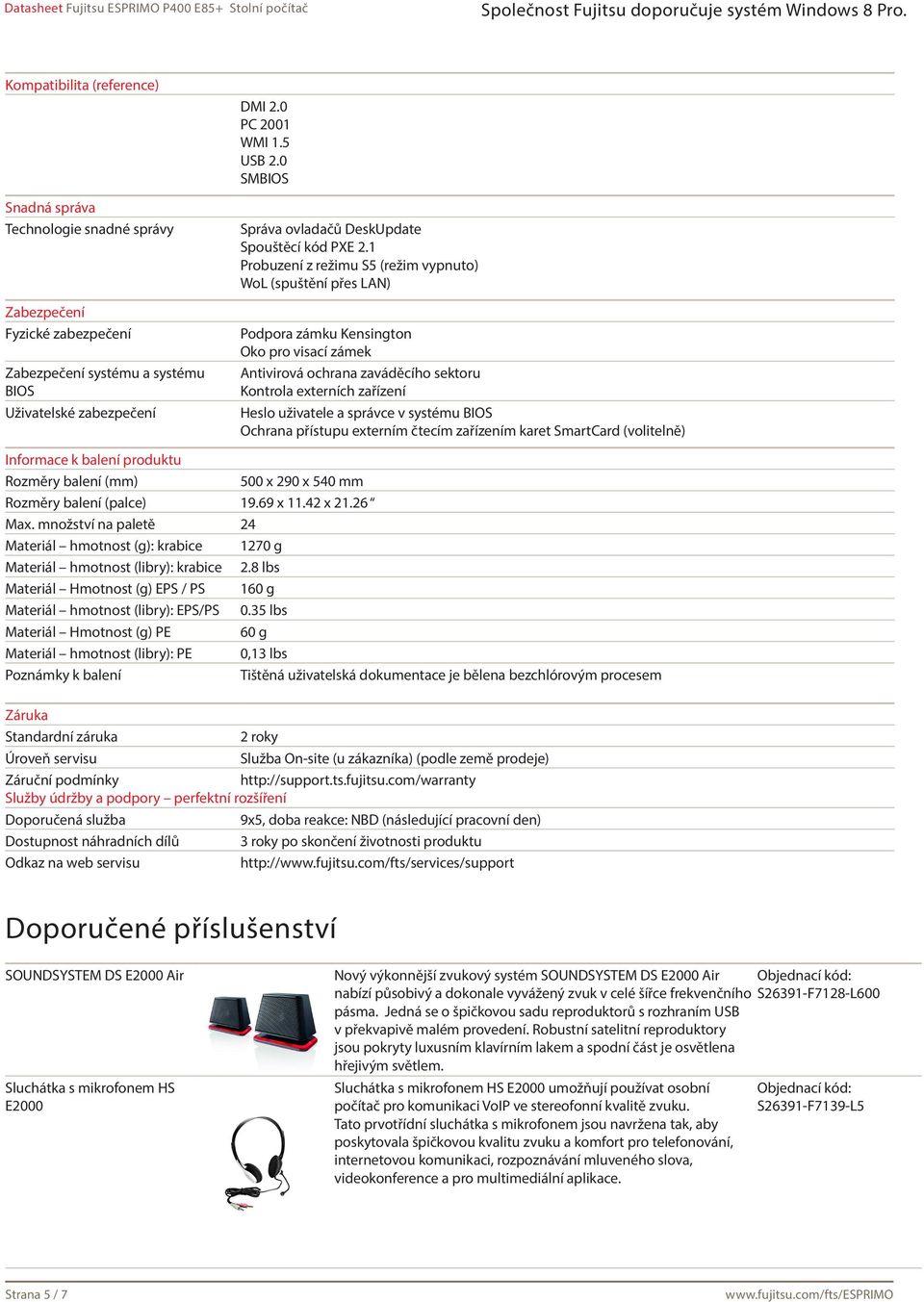 1 Probuzení z režimu S5 (režim vypnuto) WoL (spuštění přes LAN) Podpora zámku Kensington Oko pro visací zámek Antivirová ochrana zaváděcího sektoru Kontrola externích zařízení Heslo uživatele a