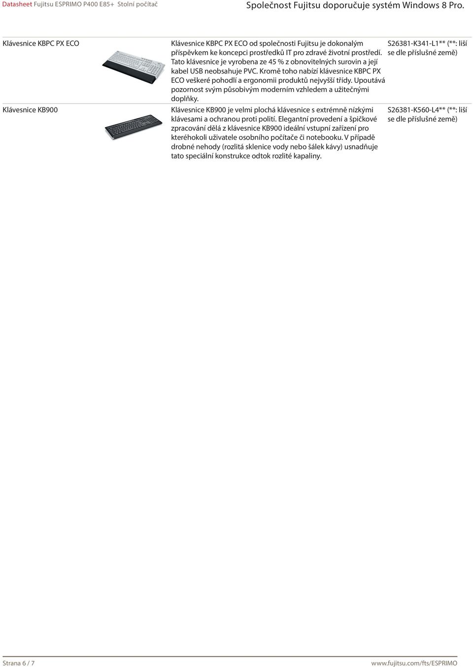 Kromě toho nabízí klávesnice KBPC PX ECO veškeré pohodlí a ergonomii produktů nejvyšší třídy. Upoutává pozornost svým působivým moderním vzhledem a užitečnými doplňky.