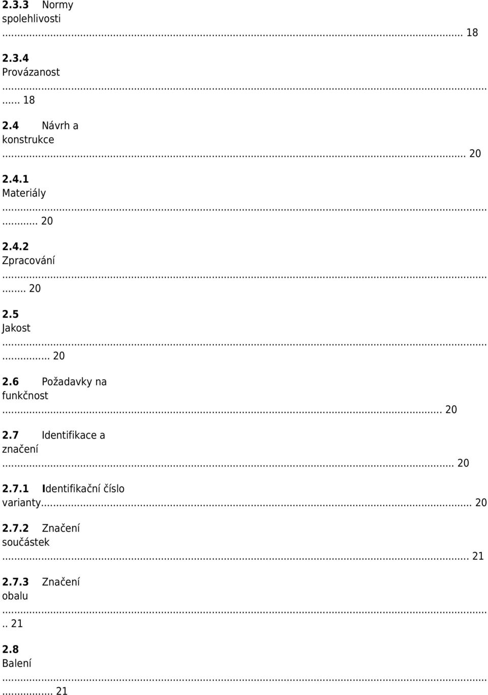.. 20 2.7 Identifikace a značení... 20 2.7.1 Identifikační číslo varianty... 20 2.7.2 Značení součástek.