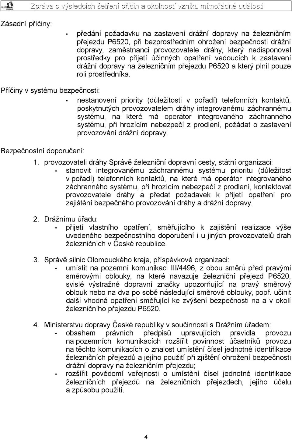Příčiny v systému bezpečnosti: Bezpečnostní doporučení: nestanovení priority (důležitosti v pořadí) telefonních kontaktů, poskytnutých provozovatelem dráhy integrovanému záchrannému systému, na které