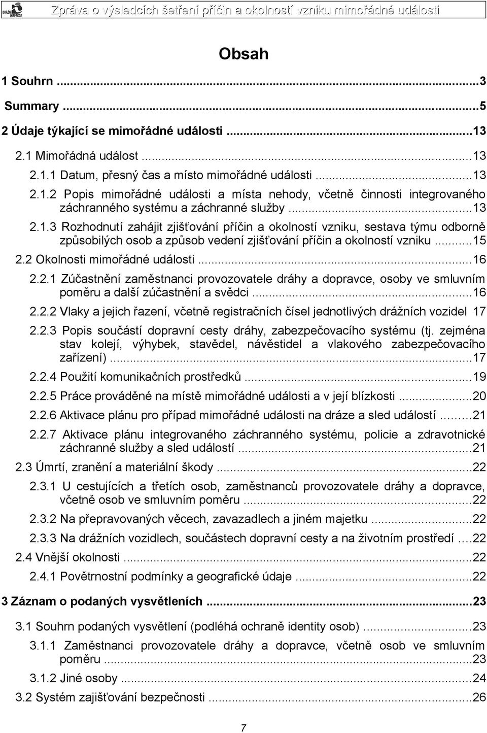 ..16 2.2.1 Zúčastnění zaměstnanci provozovatele dráhy a dopravce, osoby ve smluvním poměru a další zúčastnění a svědci...16 2.2.2 Vlaky a jejich řazení, včetně registračních čísel jednotlivých drážních vozidel 17 2.