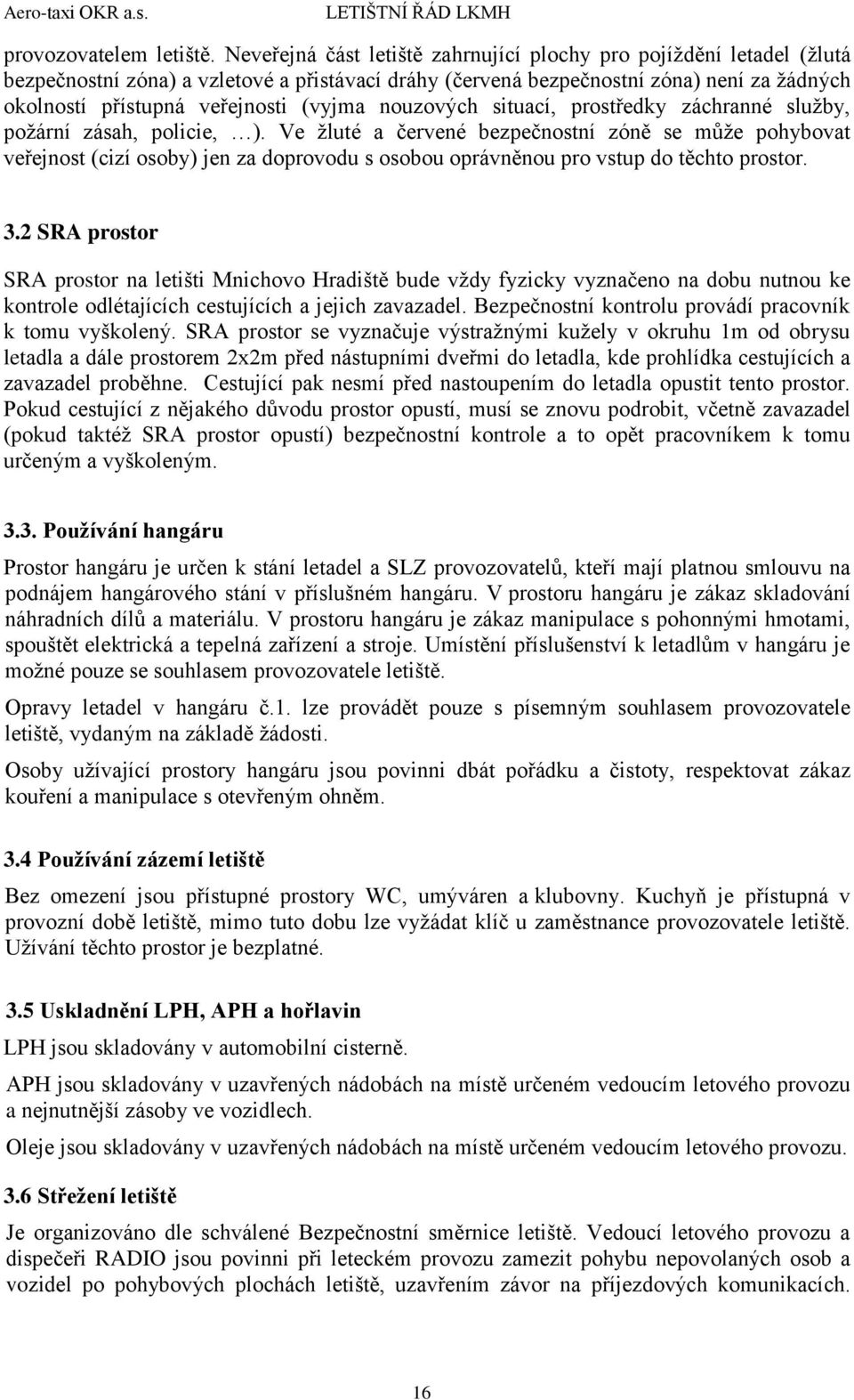 (vyjma nouzových situací, prostředky záchranné služby, požární zásah, policie, ).