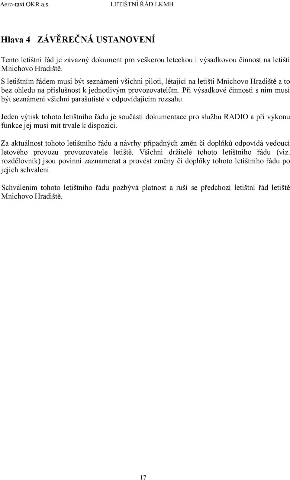 Při výsadkové činnosti s ním musí být seznámeni všichni parašutisté v odpovídajícím rozsahu.
