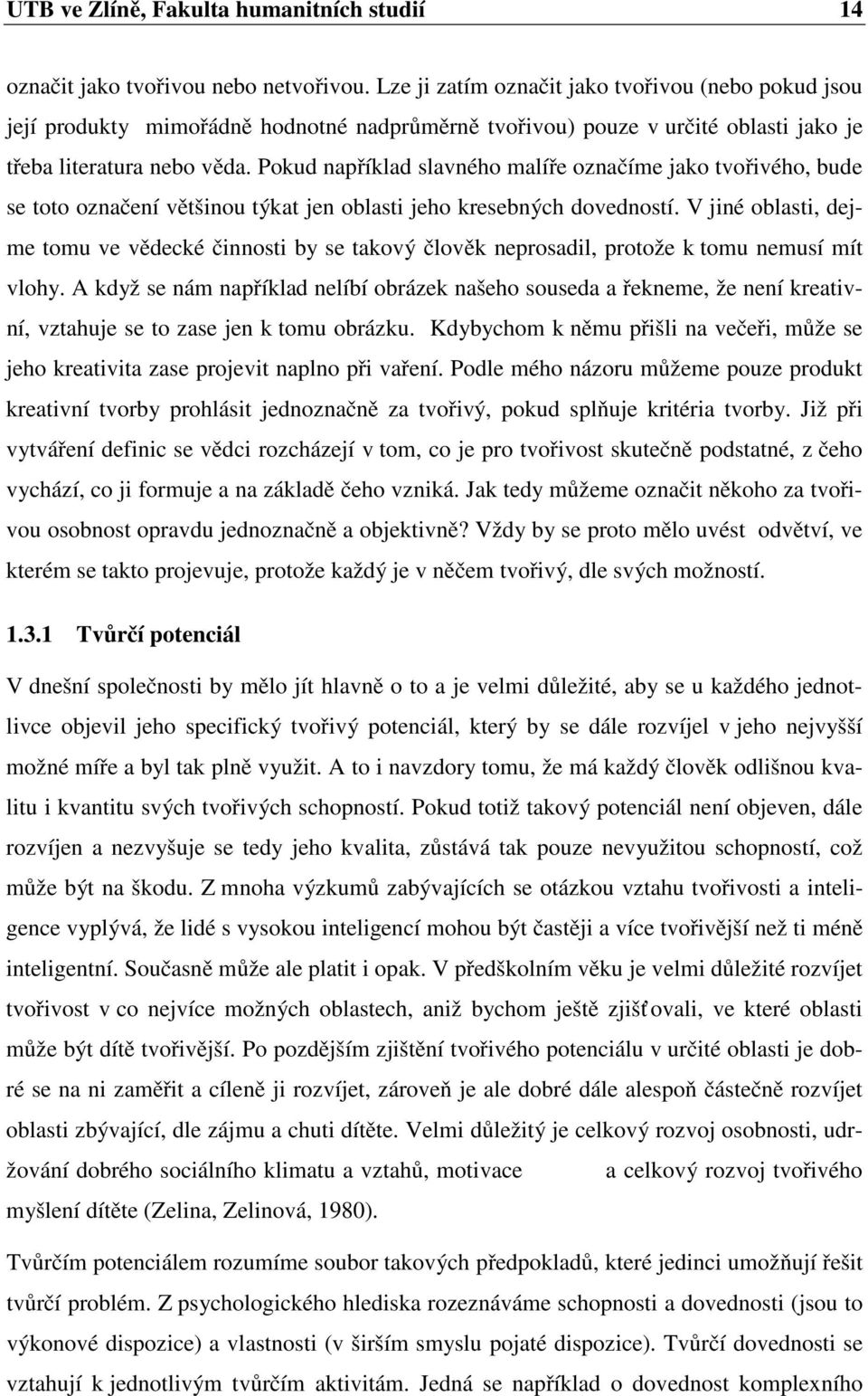 Pokud například slavného malíře označíme jako tvořivého, bude se toto označení většinou týkat jen oblasti jeho kresebných dovedností.