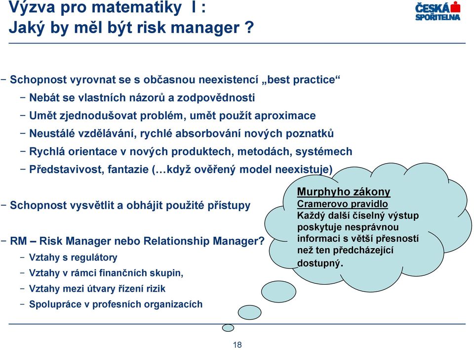 absorbování nových poznatků Rychlá orientace v nových produktech, metodách, systémech Představivost, fantazie ( když ověřený model neexistuje) Schopnost vysvětlit a obhájit použité