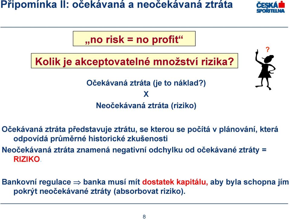 ) X Neočekávaná ztráta (riziko) Očekávaná ztráta představuje ztrátu, se kterou se počítá v plánování, která odpovídá