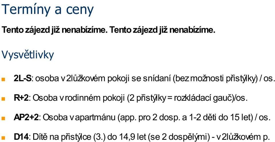 Vysvětlivky 2L-S: osoba v 2lůžkovém pokoji se snídaní (bez možnosti přistýlky) / os.