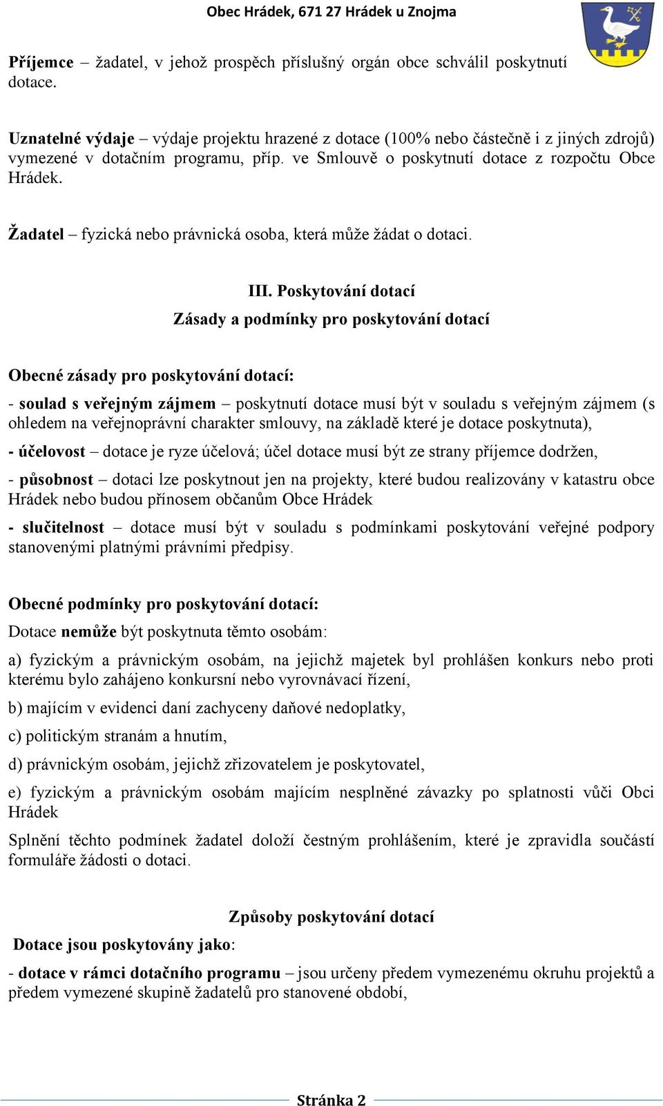 Žadatel fyzická nebo právnická osoba, která může žádat o dotaci. III.