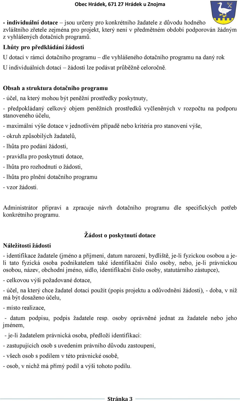 Obsah a struktura dotačního programu - účel, na který mohou být peněžní prostředky poskytnuty, - předpokládaný celkový objem peněžních prostředků vyčleněných v rozpočtu na podporu stanoveného účelu,