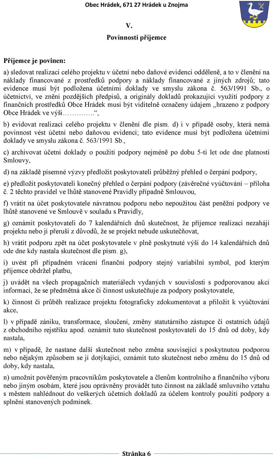 , o účetnictví, ve znění pozdějších předpisů, a originály dokladů prokazující využití podpory z finančních prostředků Obce Hrádek musí být viditelně označeny údajem hrazeno z podpory Obce Hrádek ve