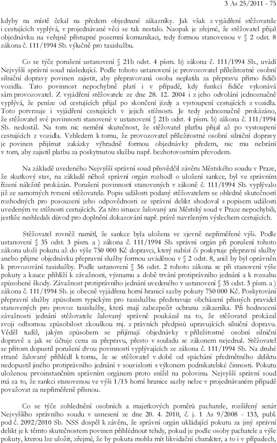Co se týče porušení ustanovení 21b odst. 4 písm. b) zákona č. 111/1994 Sb., uvádí Nejvyšší správní soud následující.