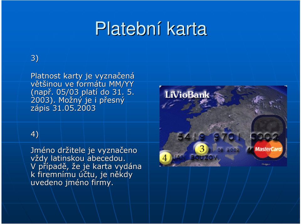 05.2003 4) Jméno držitele je vyznačeno vždy latinskou abecedou.