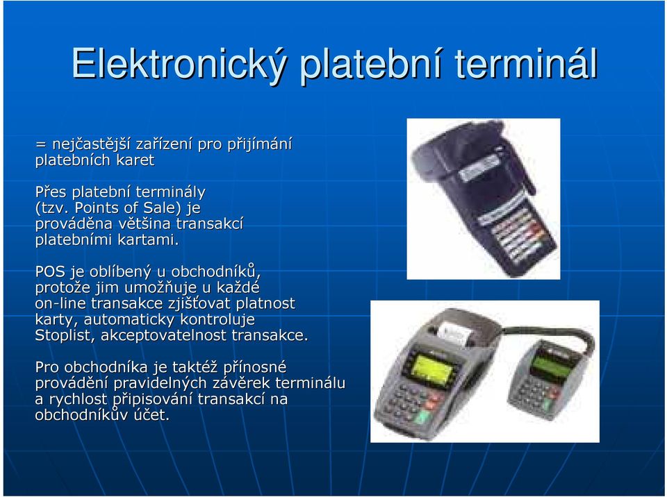 POS je oblíbený bený u obchodníků, protože e jim umožň žňuje u každé on-line transakce zjišťovat platnost karty, automaticky