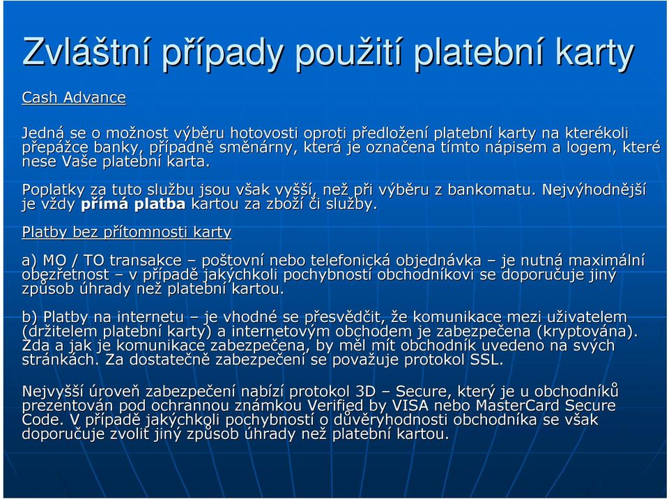 Nejvýhodnější je vždy v přímá platba kartou za zboží či i služby.