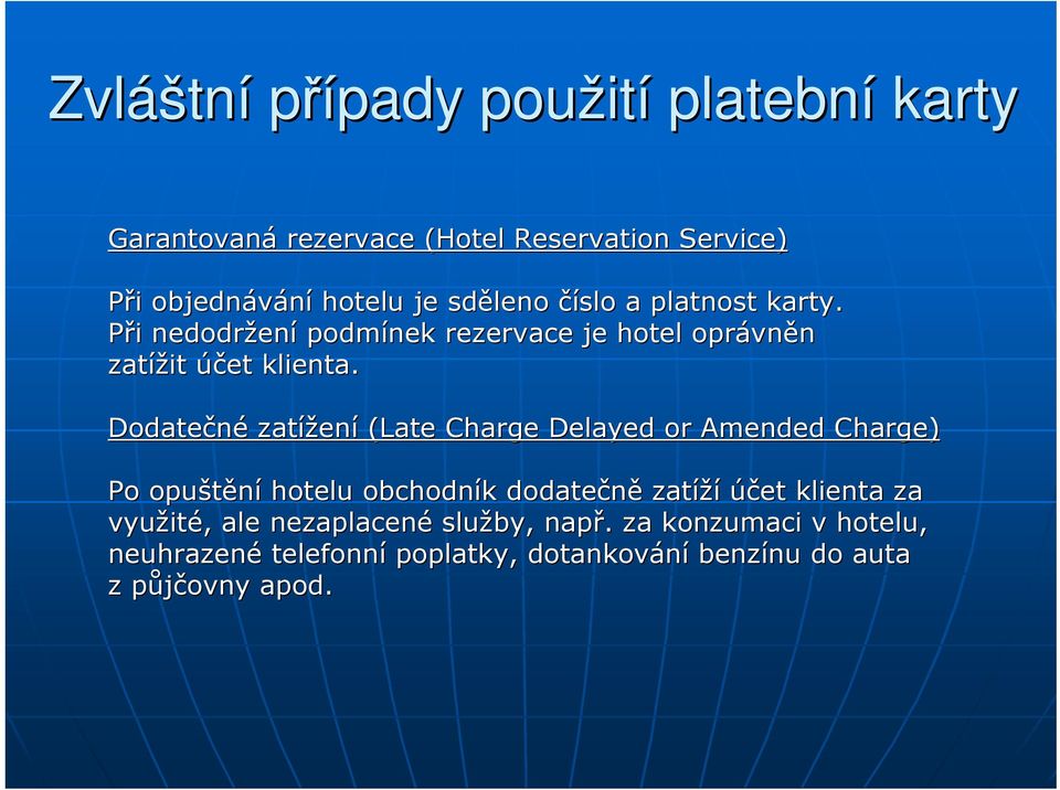 Dodatečné zatížen ení (Late Charge Delayed or Amended Charge) Po opuštění hotelu obchodník k dodatečně zatíží účet klienta za