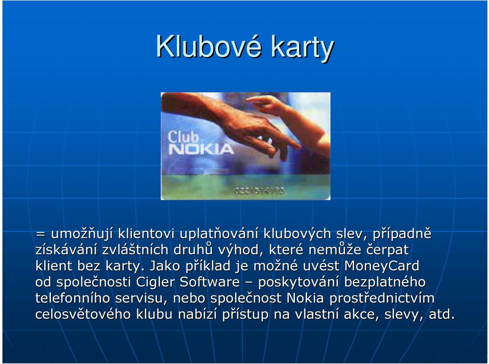 Jako příklad p je možné uvést MoneyCard od společnosti Cigler Software poskytování bezplatného