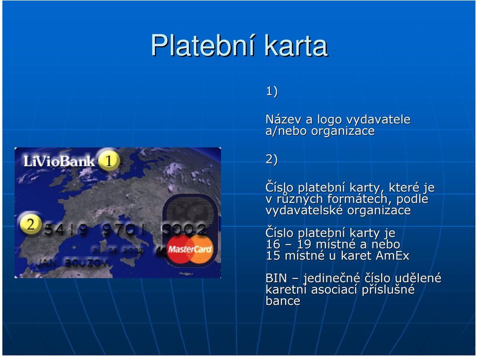 organizace Číslo platební karty je 16 19 místnm stné a nebo 15 místnm