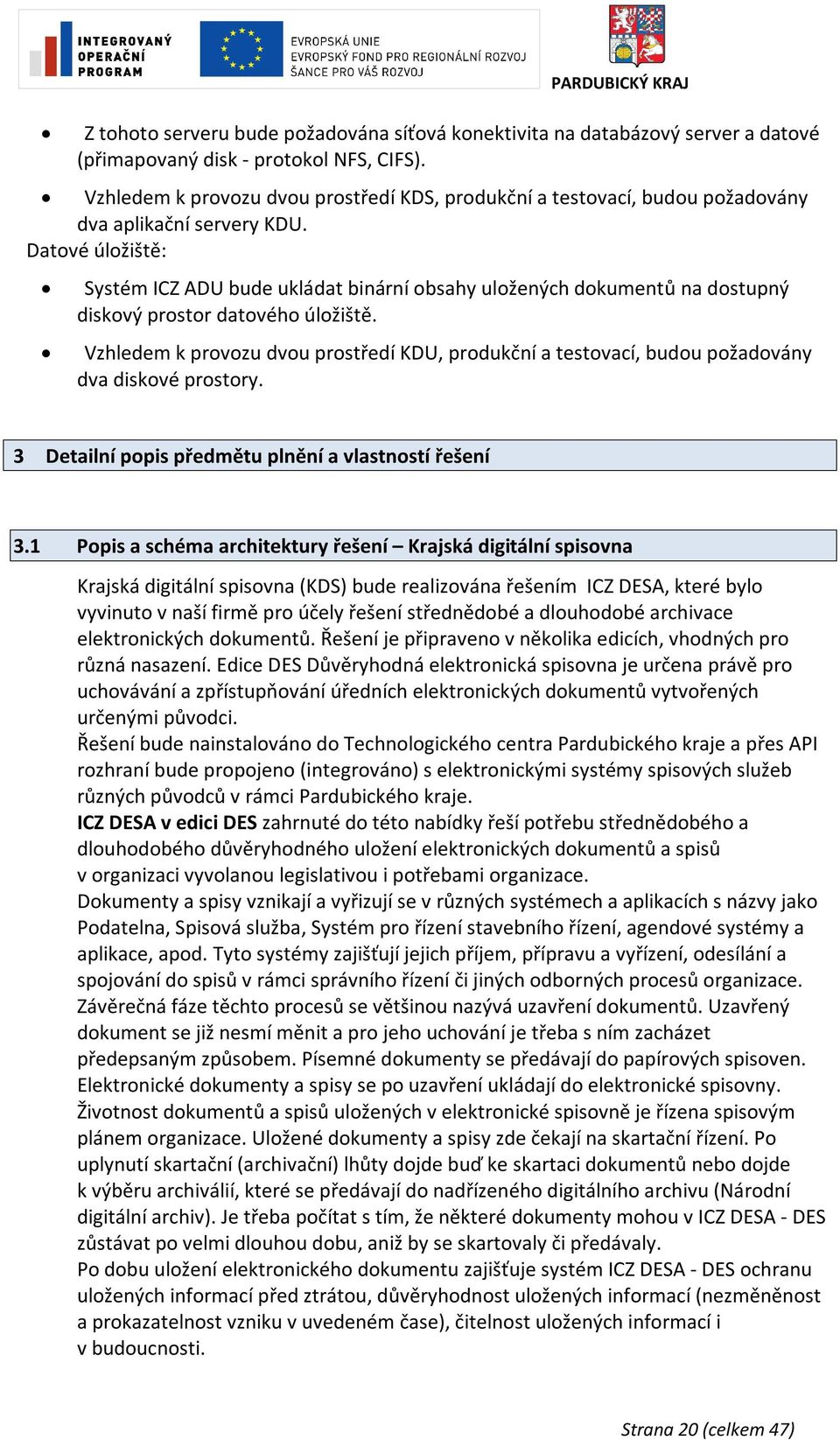 Datové úložiště: Systém ICZ ADU bude ukládat binární obsahy uložených dokumentů na dostupný diskový prostor datového úložiště.