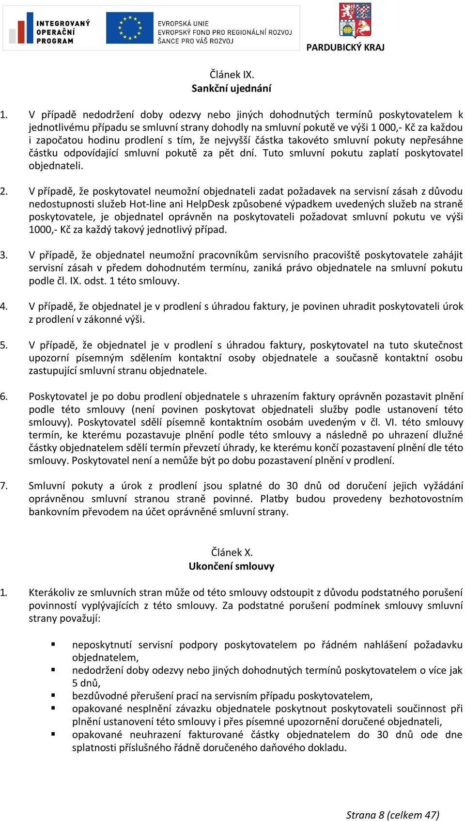 prodlení s tím, že nejvyšší částka takovéto smluvní pokuty nepřesáhne částku odpovídající smluvní pokutě za pět dní. Tuto smluvní pokutu zaplatí poskytovatel objednateli. 2.