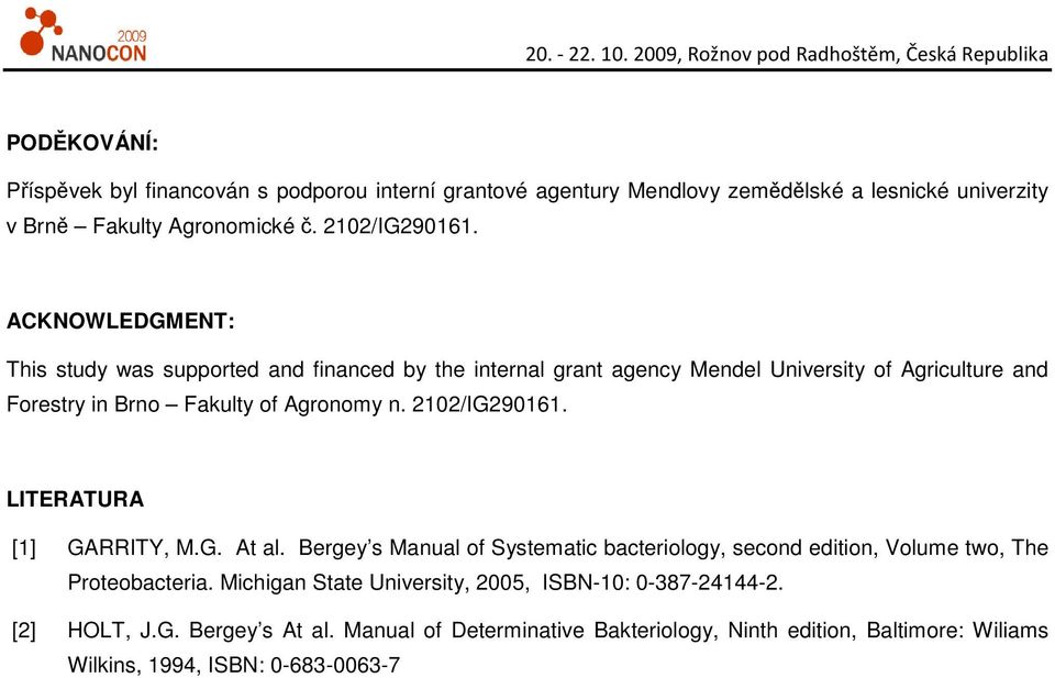 2102/IG290161. LITERATURA [1] GARRITY, M.G. At al. Bergey s Manual of Systematic bacteriology, second edition, Volume two, The Proteobacteria.